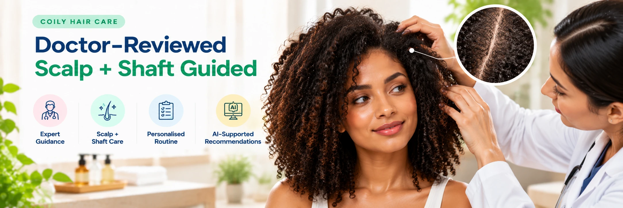 Doctor reviewed coily hair care guide with scalp and hair shaft assessment for personalised routine guidance